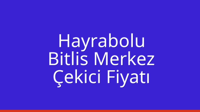 Hayrabolu Çekici Fiyatı – Bitlis Merkez Oto Kurtarıcı Ücreti