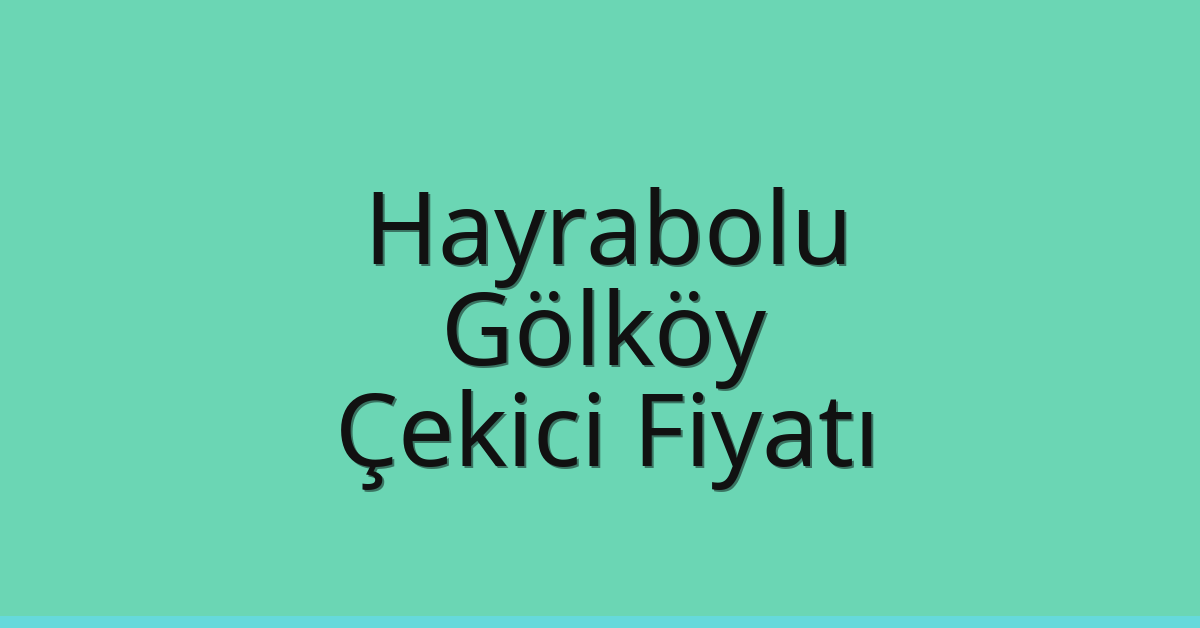 Hayrabolu Çekici Fiyatı – Gölköy Oto Kurtarıcı Ücreti