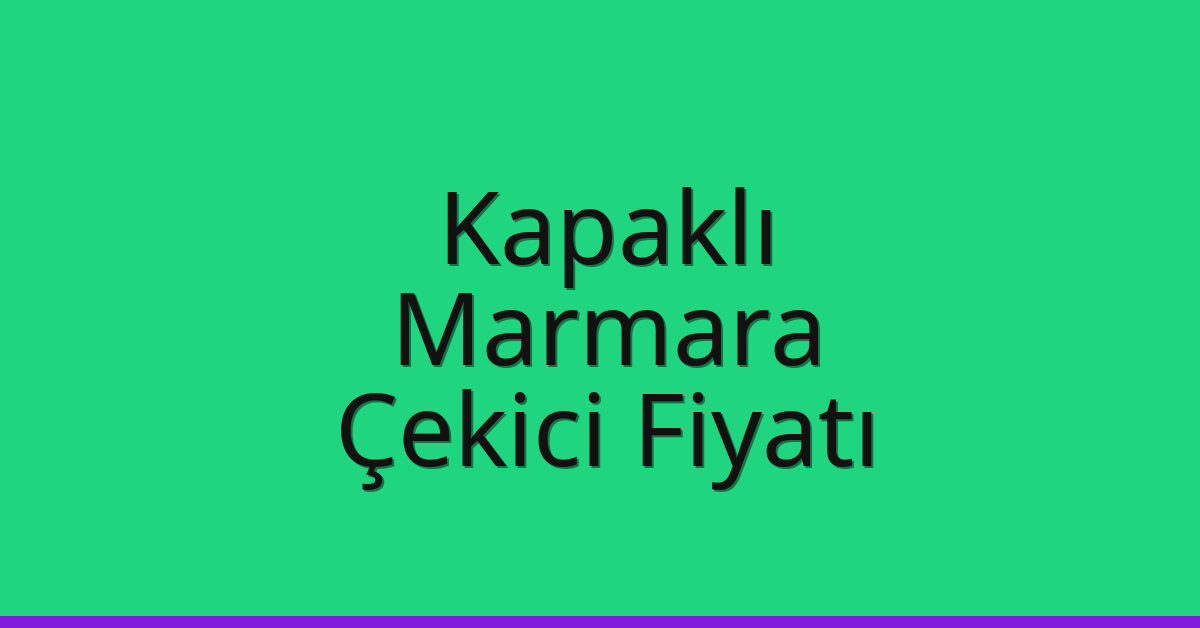 Kapaklı Çekici Fiyatı – Marmara Oto Kurtarıcı Ücreti