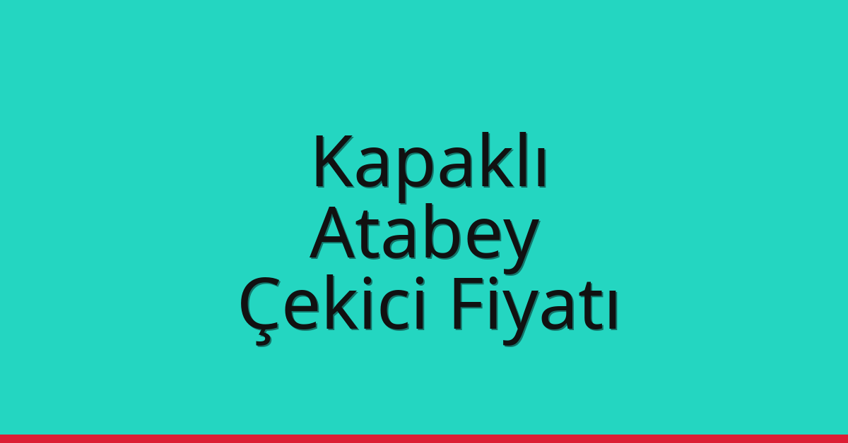 Kapaklı Çekici Fiyatı - Atabey Oto Kurtarıcı Ücreti Kapaklı Çekici Fiyatı – Atabey Oto Kurtarıcı Ücreti
