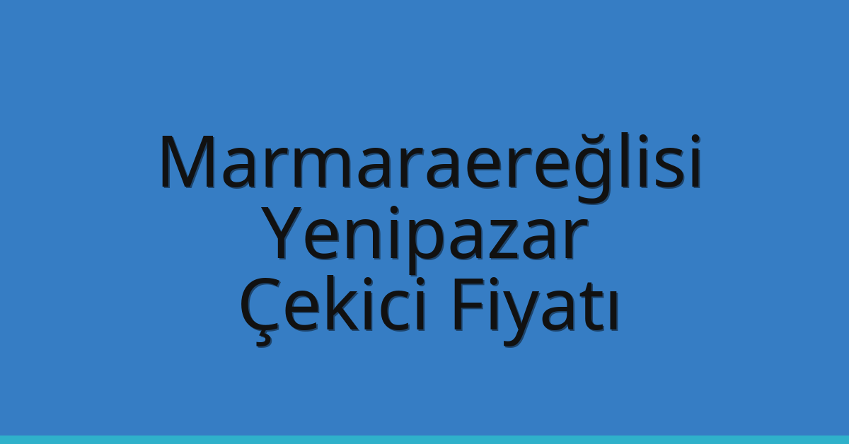Marmaraereğlisi Çekici Fiyatı - Yenipazar Oto Kurtarıcı Ücreti Marmaraereğlisi Çekici Fiyatı – Yenipazar Oto Kurtarıcı Ücreti