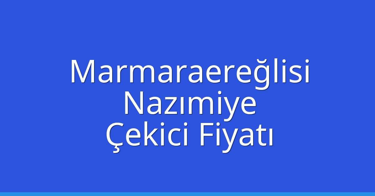 Marmaraereğlisi Çekici Fiyatı - Nazımiye Oto Kurtarıcı Ücreti Marmaraereğlisi Çekici Fiyatı – Nazımiye Oto Kurtarıcı Ücreti