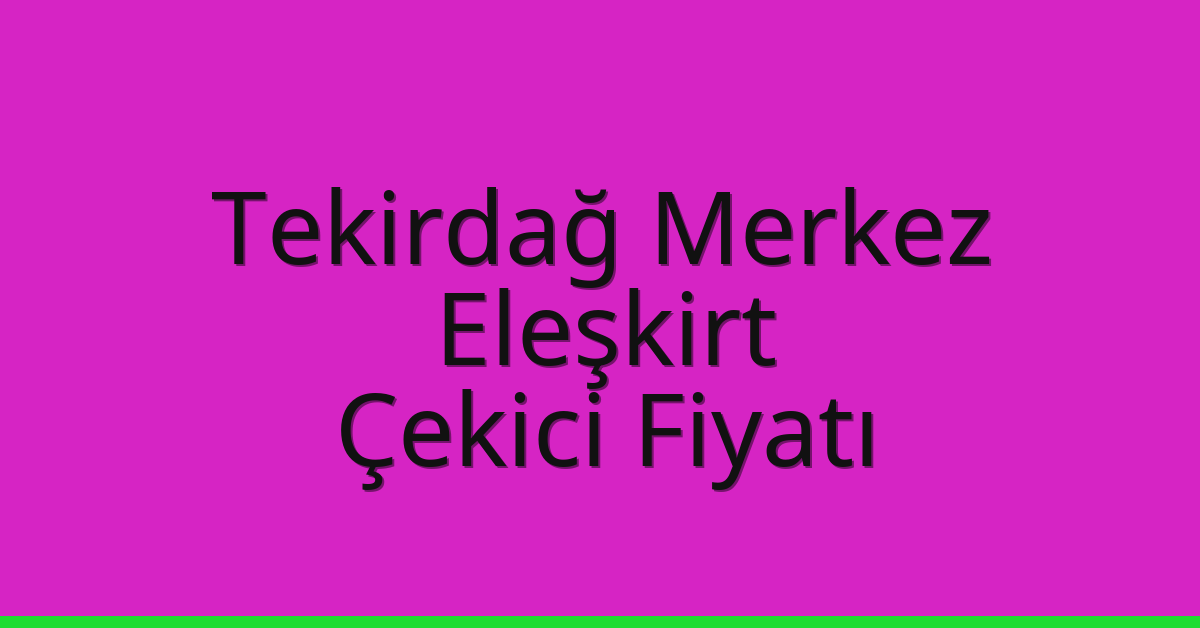 Tekirdağ Merkez Çekici Fiyatı - Eleşkirt Oto Kurtarıcı Ücreti Tekirdağ Merkez Çekici Fiyatı – Eleşkirt Oto Kurtarıcı Ücreti