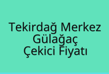 Tekirdağ Merkez Çekici Fiyatı – Gülağaç Oto Kurtarıcı Ücreti