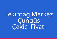 Tekirdağ Merkez Çekici Fiyatı – Çüngüş Oto Kurtarıcı Ücreti