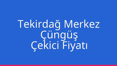 Tekirdağ Merkez Çekici Fiyatı – Çüngüş Oto Kurtarıcı Ücreti