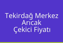 Tekirdağ Merkez Çekici Fiyatı – Arıcak Oto Kurtarıcı Ücreti