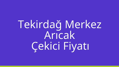 Tekirdağ Merkez Çekici Fiyatı – Arıcak Oto Kurtarıcı Ücreti