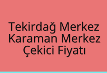 Tekirdağ Merkez Çekici Fiyatı – Karaman Merkez Oto Kurtarıcı Ücreti