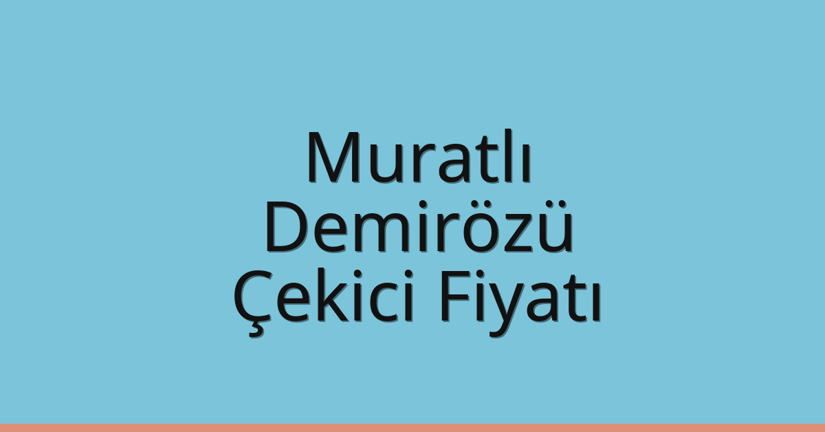 Muratlı Çekici Fiyatı – Demirözü Oto Kurtarıcı Ücreti