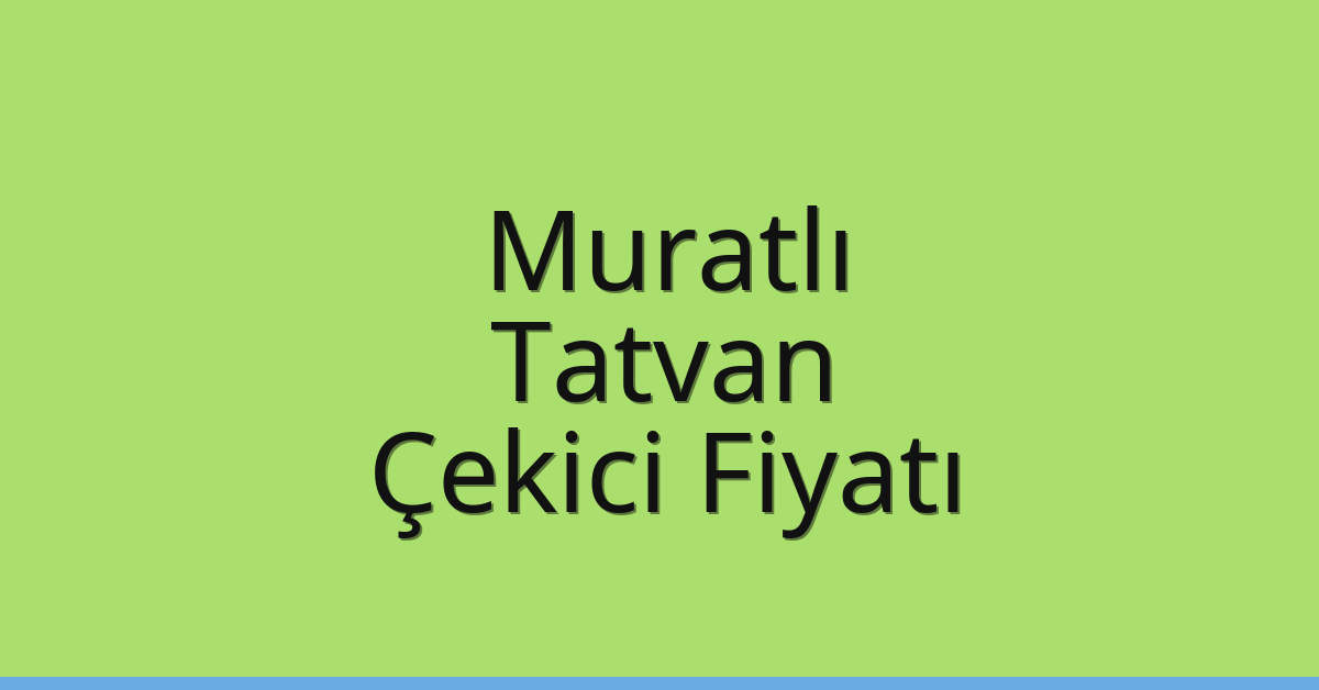 Muratlı Çekici Fiyatı – Tatvan Oto Kurtarıcı Ücreti