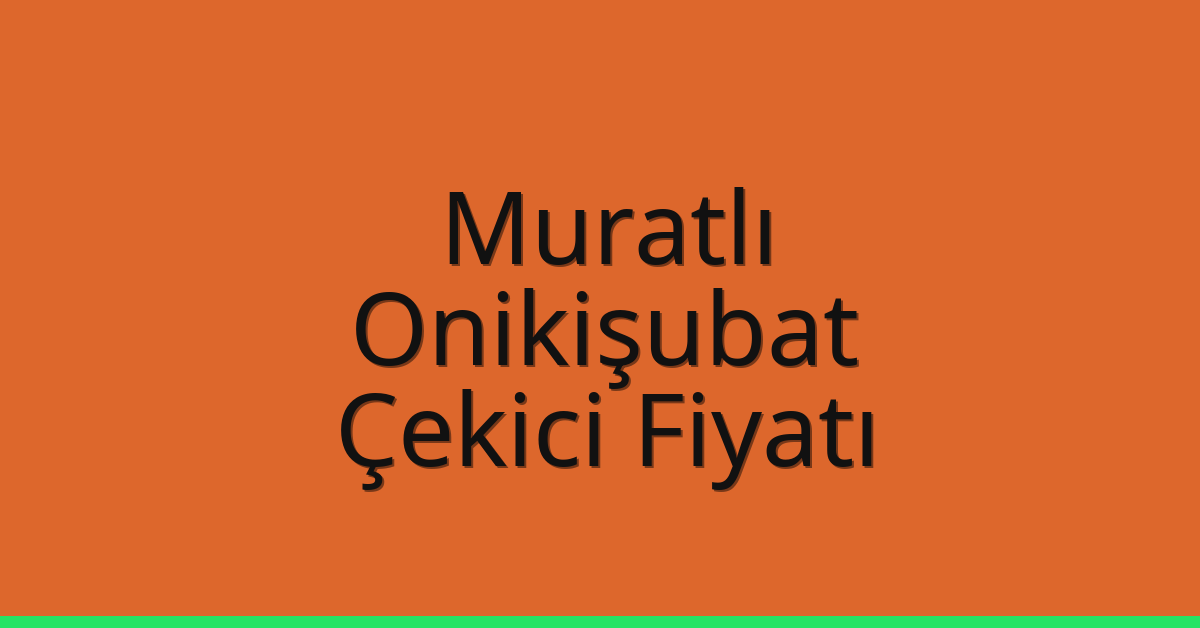 Muratlı Çekici Fiyatı - Onikişubat Oto Kurtarıcı Ücreti Muratlı Çekici Fiyatı – Onikişubat Oto Kurtarıcı Ücreti