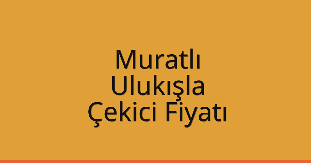 Muratlı Çekici Fiyatı – Ulukışla Oto Kurtarıcı Ücreti