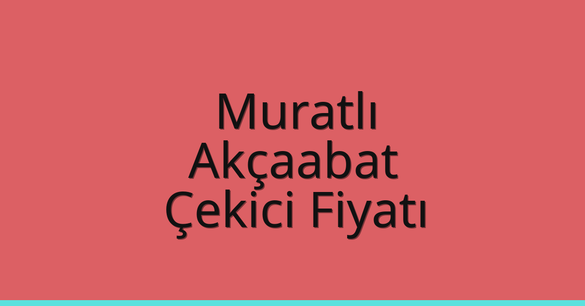 Muratlı Çekici Fiyatı – Akçaabat Oto Kurtarıcı Ücreti