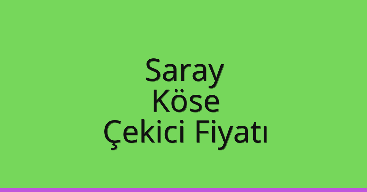Saray Çekici Fiyatı – Köse Oto Kurtarıcı Ücreti