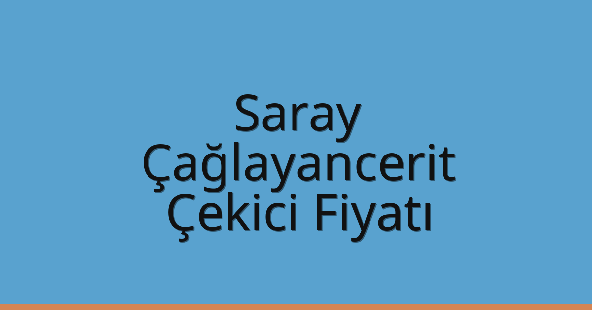 Saray Çekici Fiyatı – Çağlayancerit Oto Kurtarıcı Ücreti