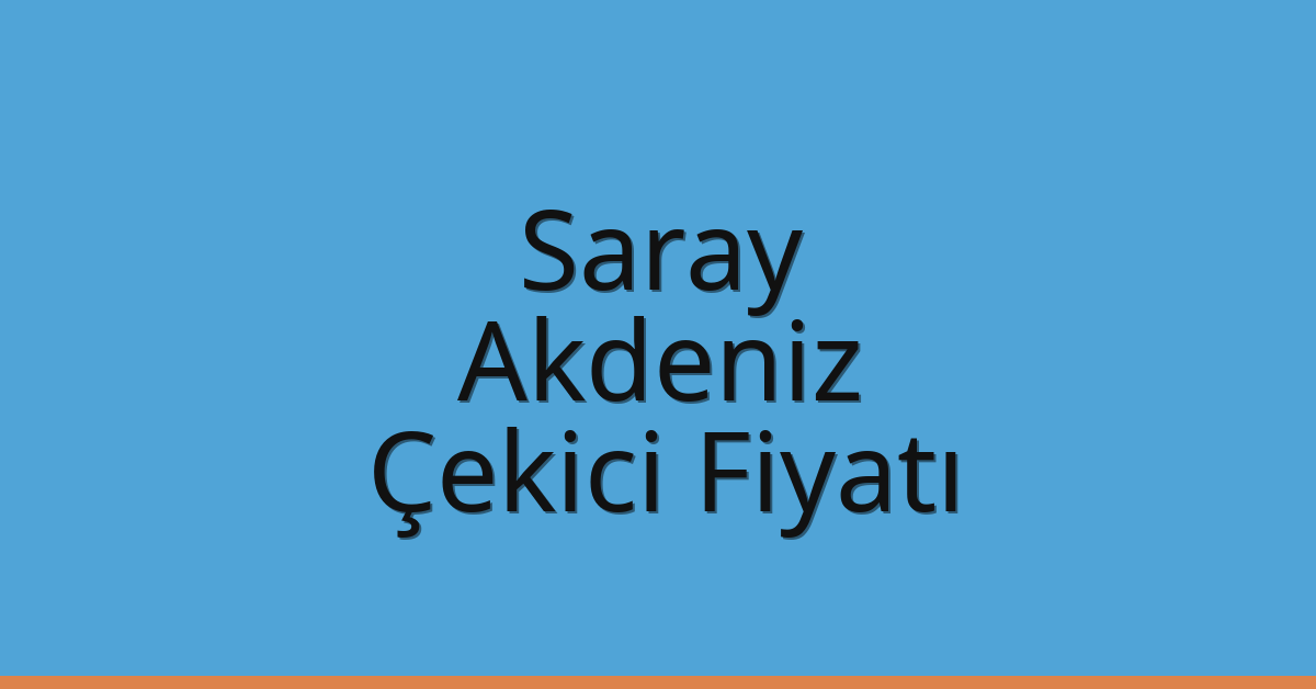Saray Çekici Fiyatı – Akdeniz Oto Kurtarıcı Ücreti
