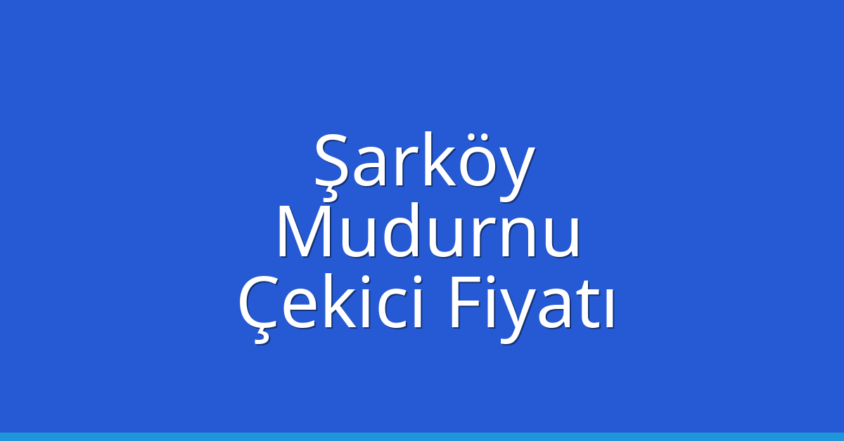 Şarköy Çekici Fiyatı - Mudurnu Oto Kurtarıcı Ücreti Şarköy Çekici Fiyatı – Mudurnu Oto Kurtarıcı Ücreti
