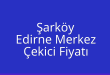 Şarköy Çekici Fiyatı – Edirne Merkez Oto Kurtarıcı Ücreti