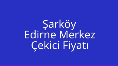 Şarköy Çekici Fiyatı – Edirne Merkez Oto Kurtarıcı Ücreti