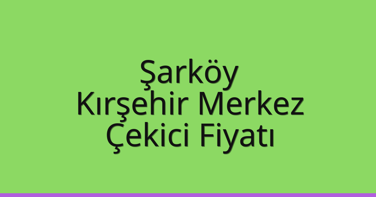Şarköy Çekici Fiyatı - Kırşehir Merkez Oto Kurtarıcı Ücreti Şarköy Çekici Fiyatı – Kırşehir Merkez Oto Kurtarıcı Ücreti