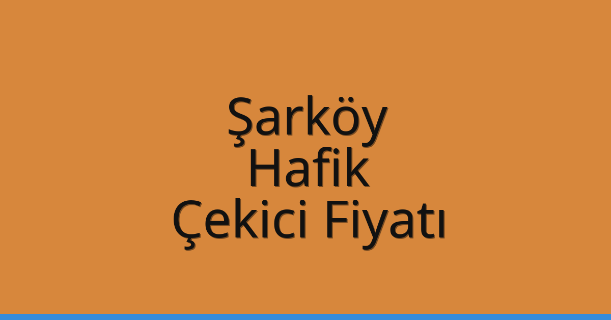 Şarköy Çekici Fiyatı – Hafik Oto Kurtarıcı Ücreti