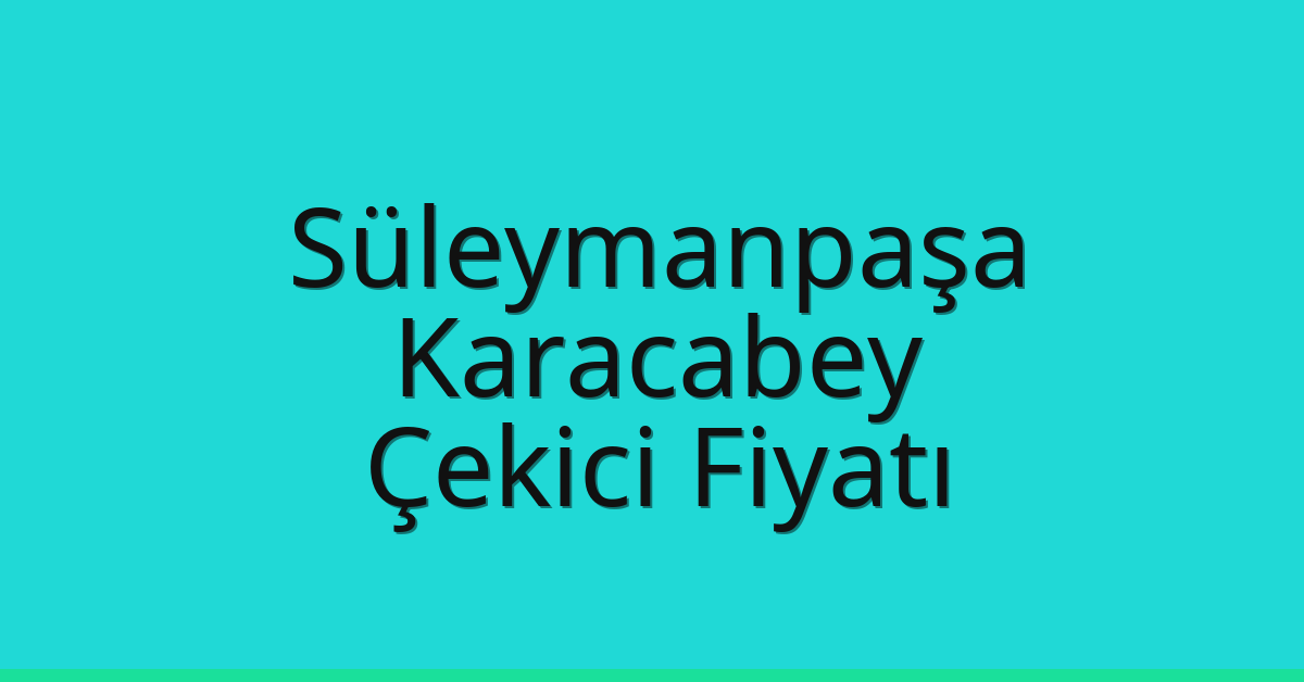 Süleymanpaşa Çekici Fiyatı – Karacabey Oto Kurtarıcı Ücreti