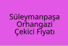 Süleymanpaşa Çekici Fiyatı – Orhangazi Oto Kurtarıcı Ücreti