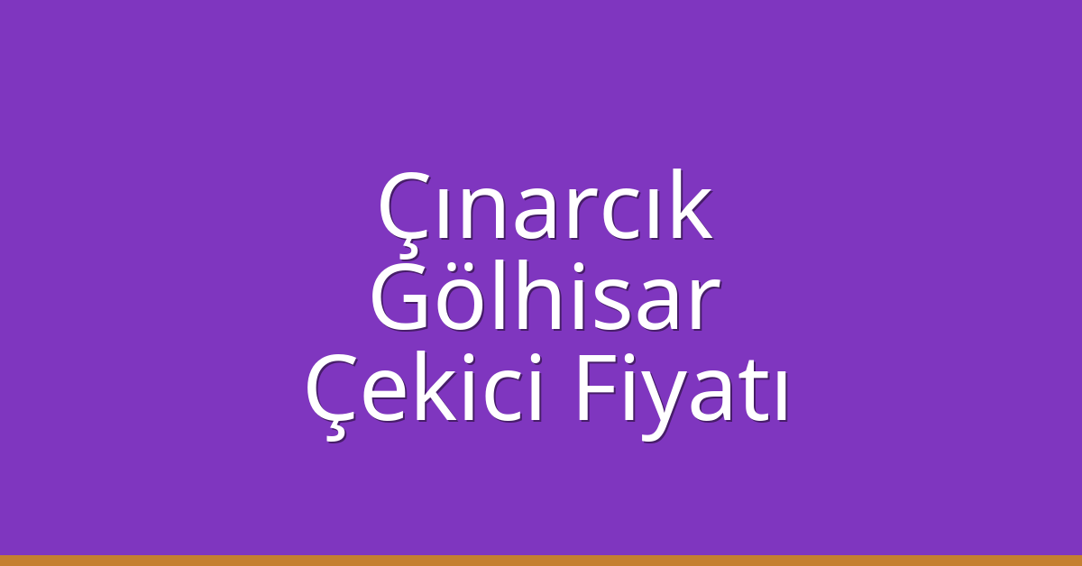 Çınarcık Çekici Fiyatı – Gölhisar Oto Kurtarıcı Ücreti