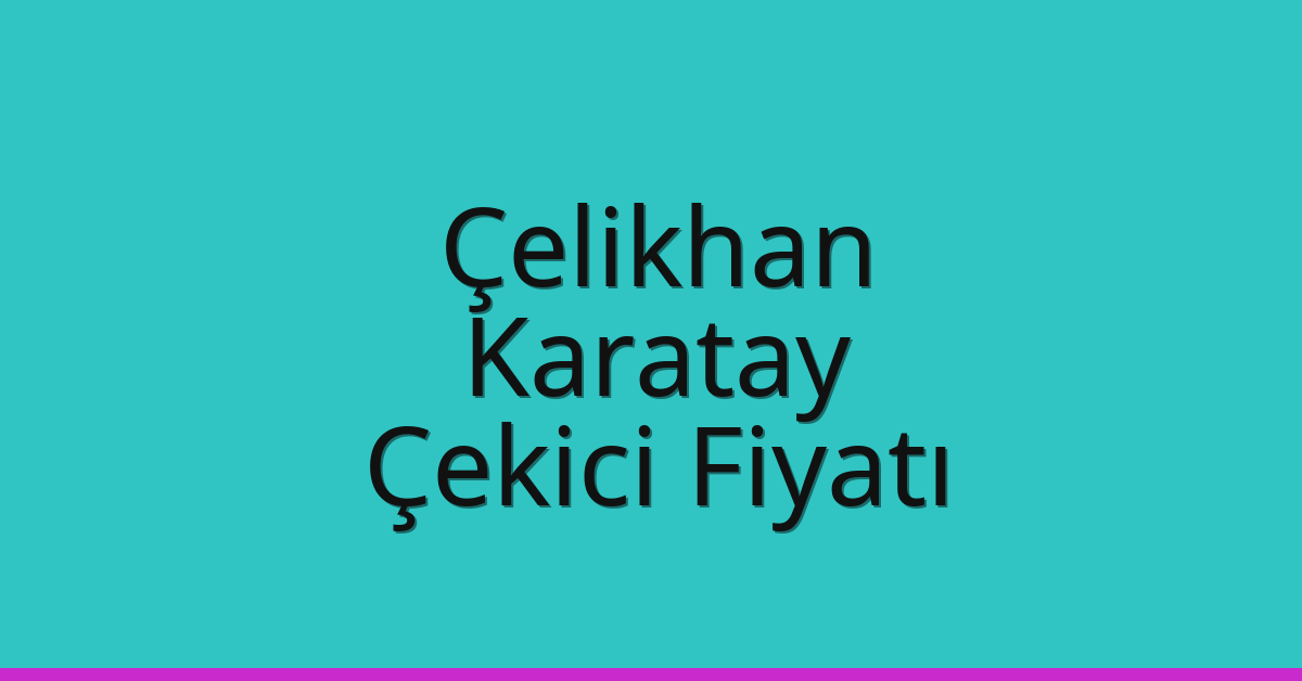 Çelikhan Çekici Fiyatı – Karatay Oto Kurtarıcı Ücreti
