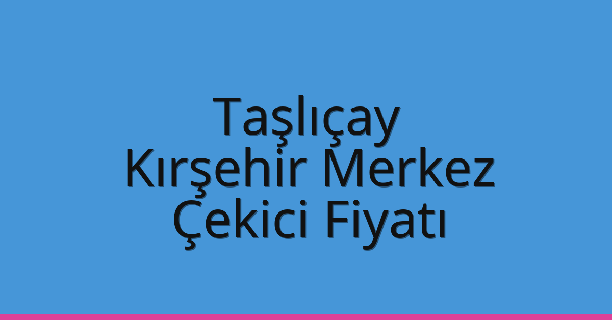 Taşlıçay Çekici Fiyatı – Kırşehir Merkez Oto Kurtarıcı Ücreti Taşlıçay Çekici Fiyatı – Kırşehir Merkez Oto Kurtarıcı Ücreti