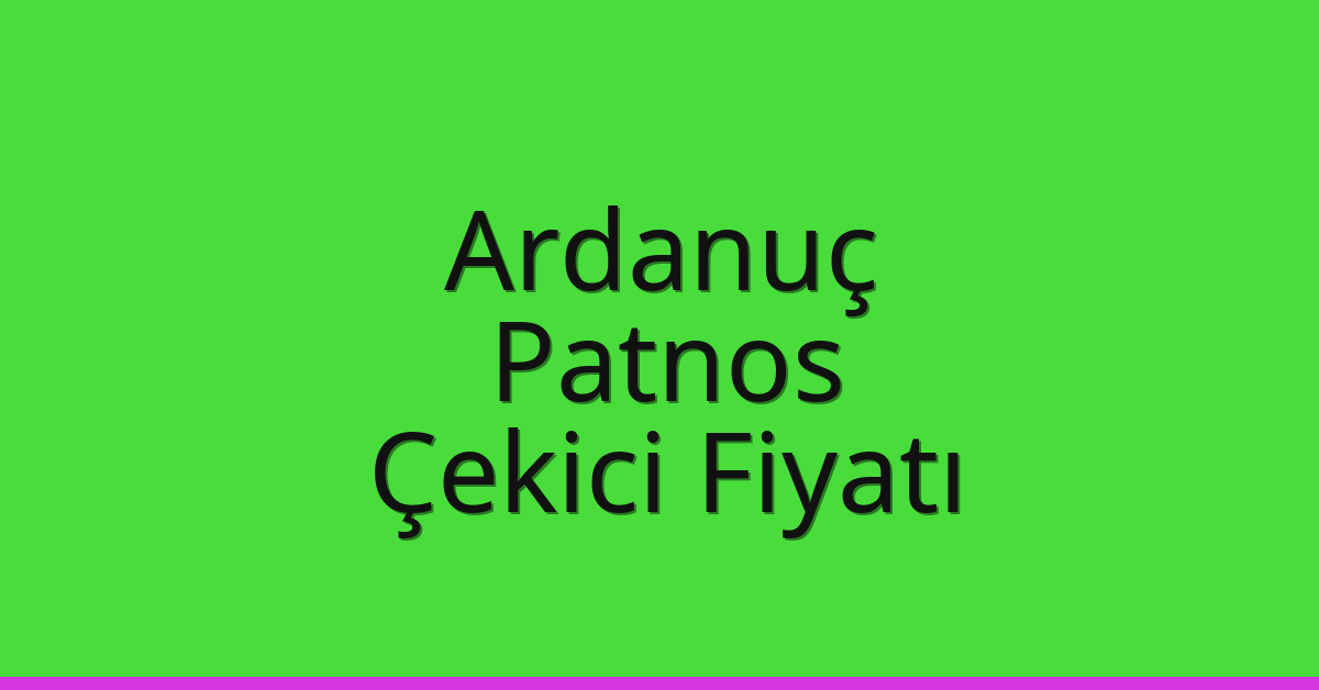 Ardanuç Çekici Fiyatı – Patnos Oto Kurtarıcı Ücreti Ardanuç Çekici Fiyatı – Patnos Oto Kurtarıcı Ücreti