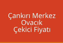 Çankırı Merkez Çekici Fiyatı – Ovacık Oto Kurtarıcı Ücreti