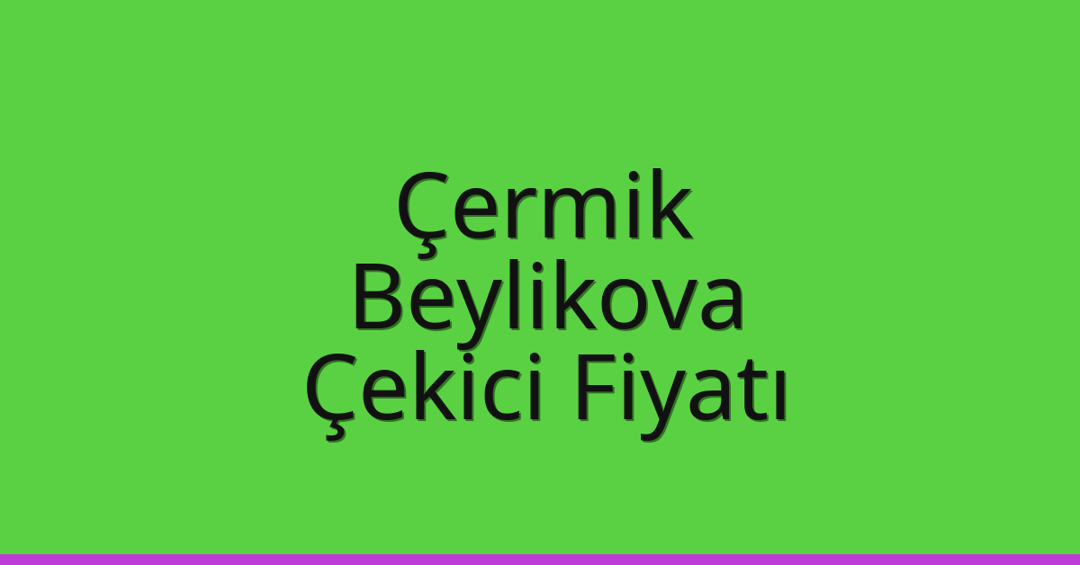 Çermik Çekici Fiyatı – Beylikova Oto Kurtarıcı Ücreti