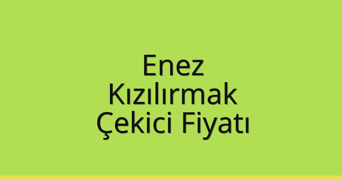 Enez Çekici Fiyatı – Kızılırmak Oto Kurtarıcı Ücreti