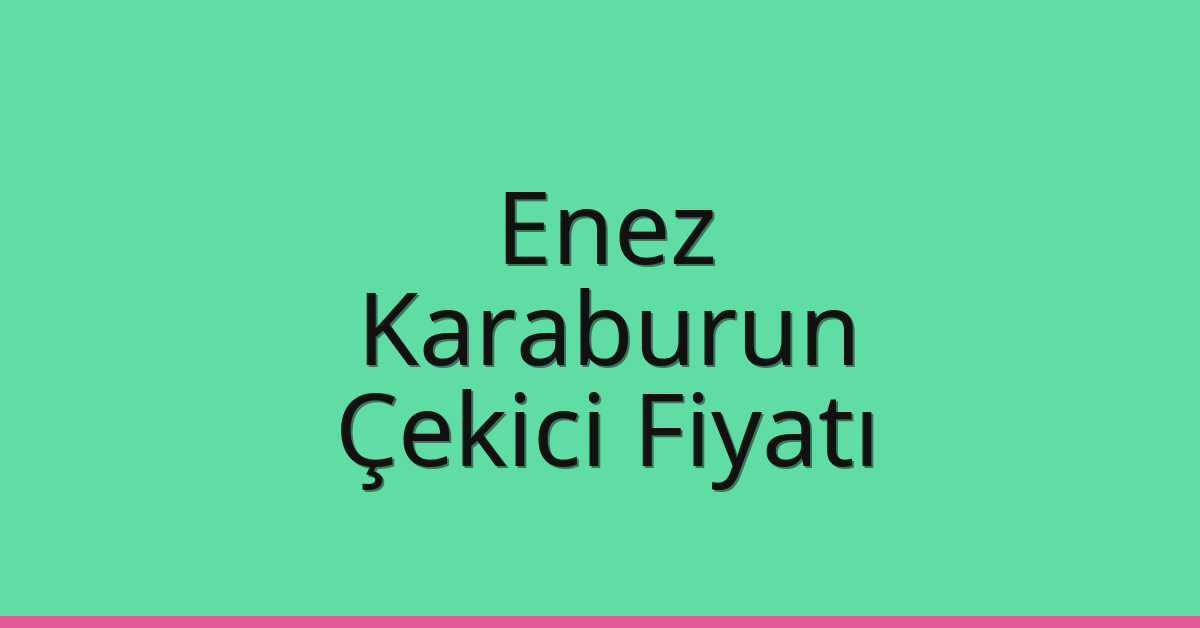 Enez Çekici Fiyatı – Karaburun Oto Kurtarıcı Ücreti Enez Çekici Fiyatı – Karaburun Oto Kurtarıcı Ücreti