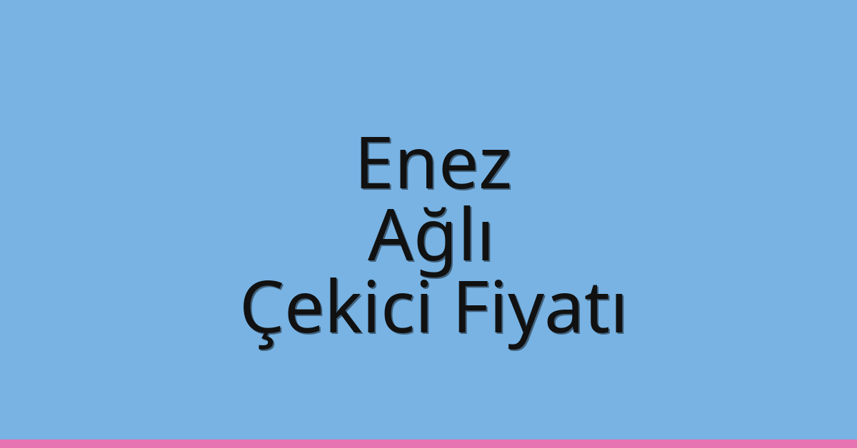 Enez Çekici Fiyatı – Ağlı Oto Kurtarıcı Ücreti