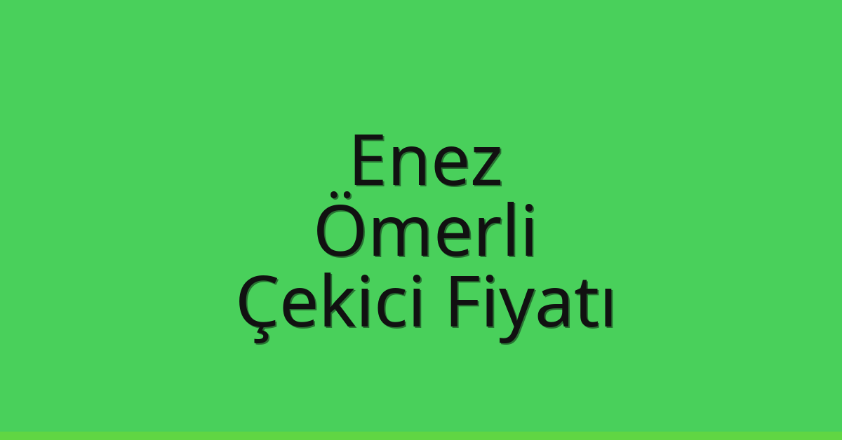 Enez Çekici Fiyatı – Ömerli Oto Kurtarıcı Ücreti