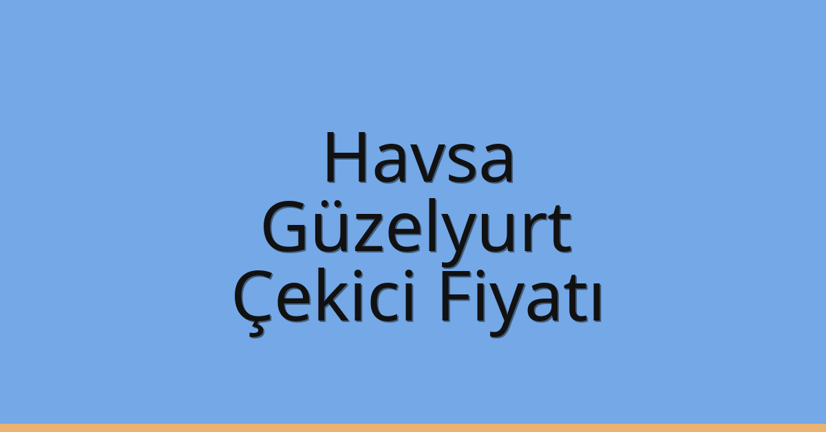 Havsa Çekici Fiyatı – Güzelyurt Oto Kurtarıcı Ücreti Havsa Çekici Fiyatı – Güzelyurt Oto Kurtarıcı Ücreti