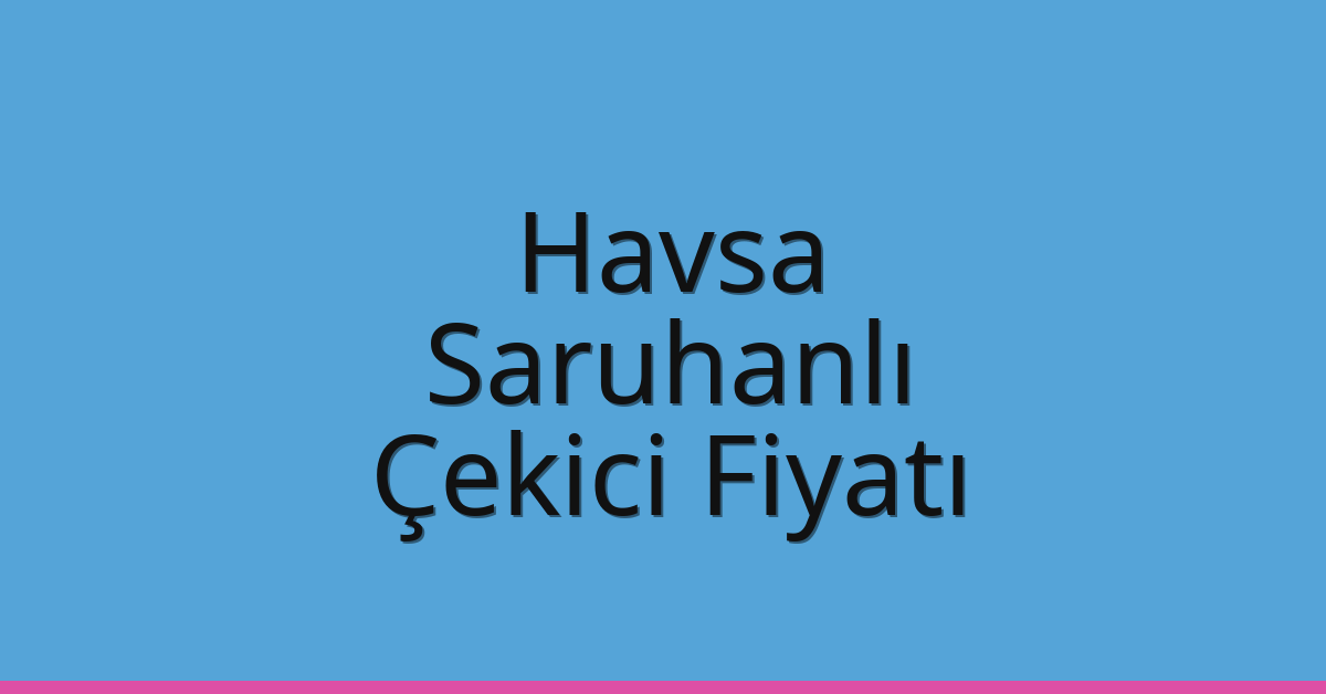 Havsa Çekici Fiyatı – Saruhanlı Oto Kurtarıcı Ücreti Havsa Çekici Fiyatı – Saruhanlı Oto Kurtarıcı Ücreti