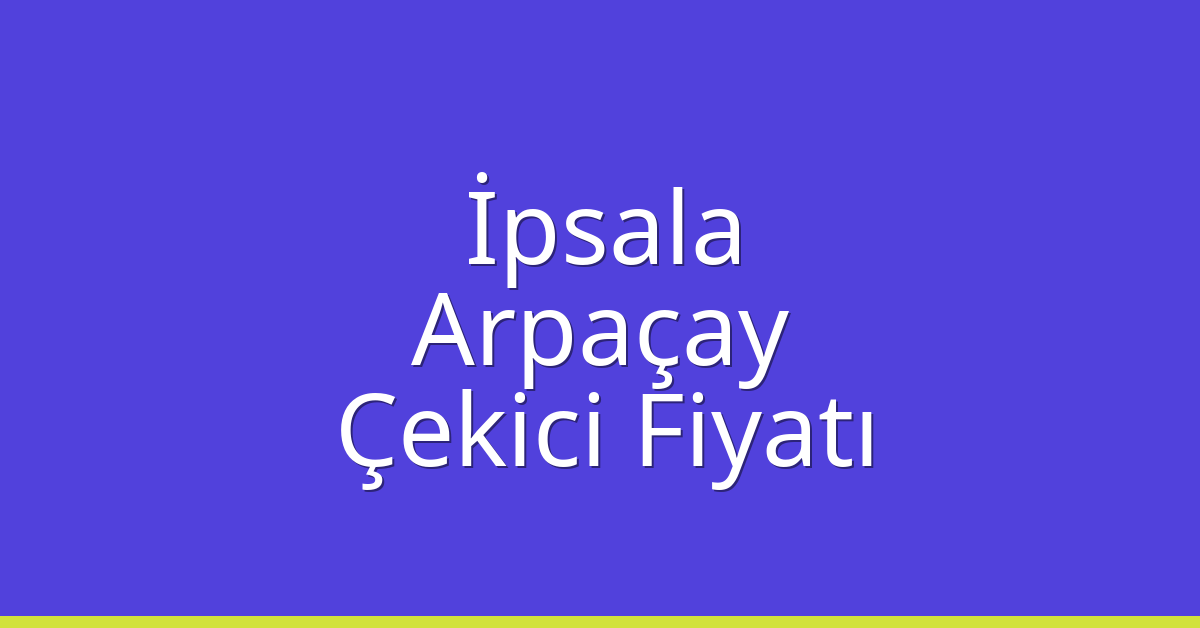 İpsala Çekici Fiyatı – Arpaçay Oto Kurtarıcı Ücreti İpsala Çekici Fiyatı – Arpaçay Oto Kurtarıcı Ücreti
