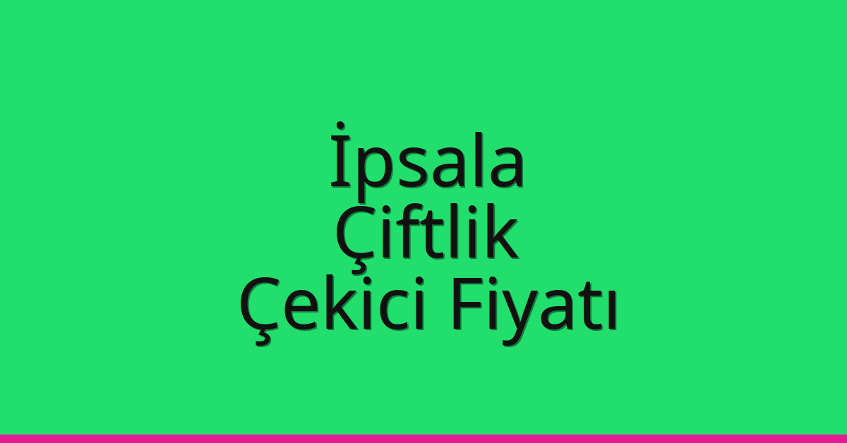 İpsala Çekici Fiyatı – Çiftlik Oto Kurtarıcı Ücreti