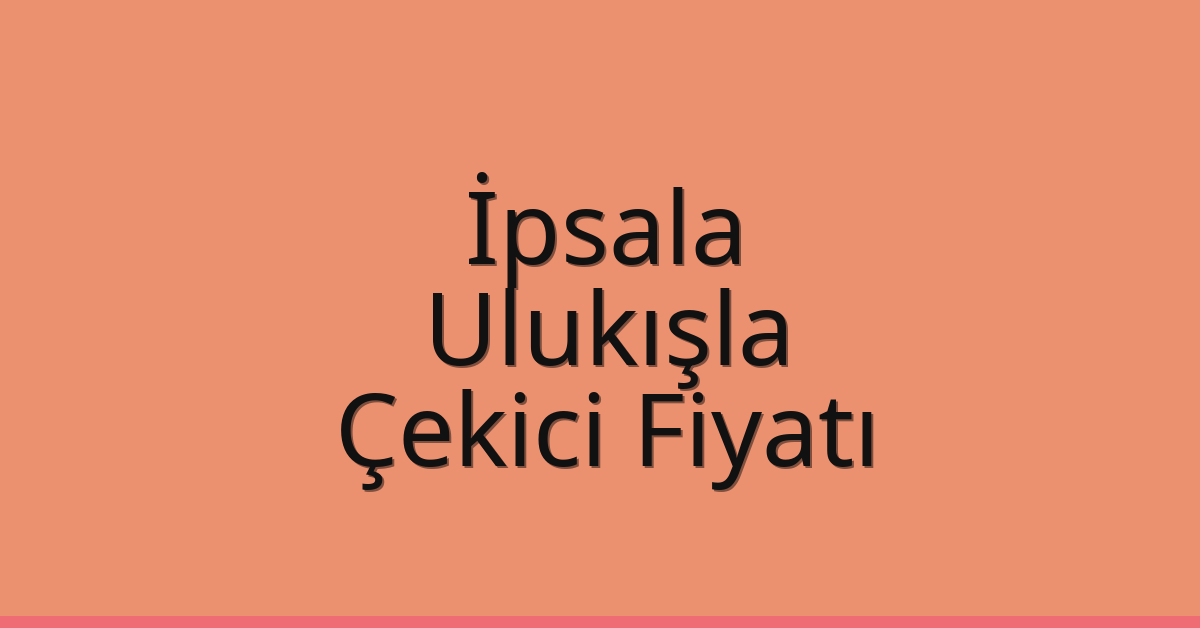 İpsala Çekici Fiyatı – Ulukışla Oto Kurtarıcı Ücreti