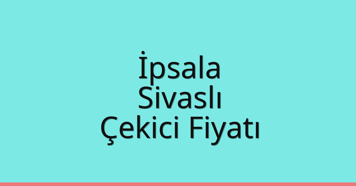 İpsala Çekici Fiyatı – Sivaslı Oto Kurtarıcı Ücreti