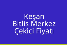 Keşan Çekici Fiyatı – Bitlis Merkez Oto Kurtarıcı Ücreti