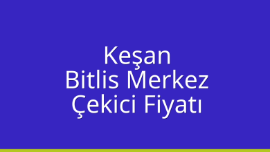 Keşan Çekici Fiyatı – Bitlis Merkez Oto Kurtarıcı Ücreti