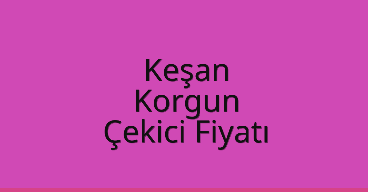 Keşan Çekici Fiyatı – Korgun Oto Kurtarıcı Ücreti Keşan Çekici Fiyatı – Korgun Oto Kurtarıcı Ücreti
