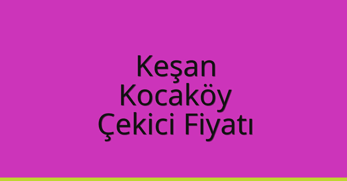 Keşan Çekici Fiyatı - Kocaköy Oto Kurtarıcı Ücreti Keşan Çekici Fiyatı – Kocaköy Oto Kurtarıcı Ücreti
