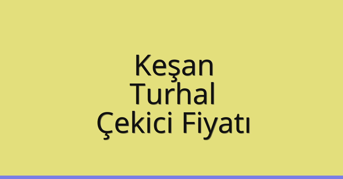 Keşan Çekici Fiyatı – Turhal Oto Kurtarıcı Ücreti Keşan Çekici Fiyatı – Turhal Oto Kurtarıcı Ücreti