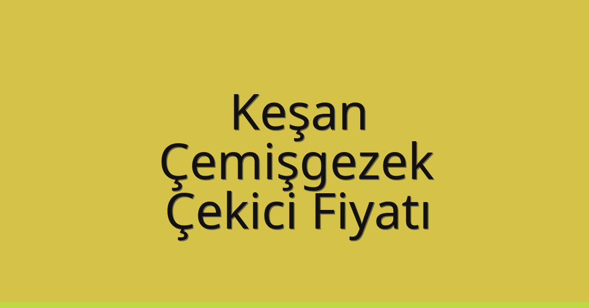 Keşan Çekici Fiyatı – Çemişgezek Oto Kurtarıcı Ücreti